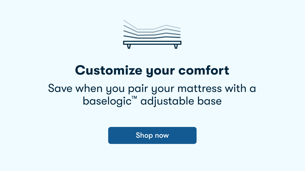 Customize your comfort | Shop Now