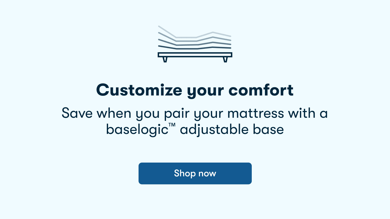 Customize your comfort | Shop Now