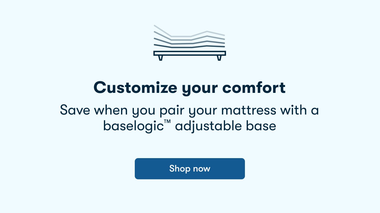 Customize your comfort | Shop Now