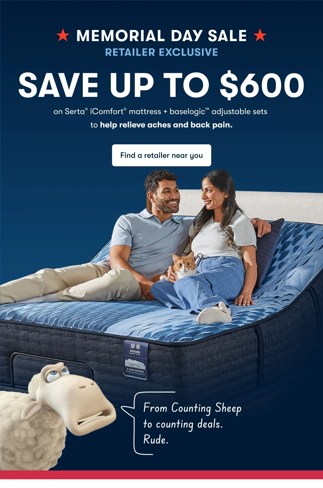 MEMORIAL DAY SALE - RETAILER EXCLUSIVE | SAVE UP TO $600 on Serta® iComfort® mattress + baselogic™ adjustable sets to help relieve aches and back pain.&nbsp;| Find a retailer near you