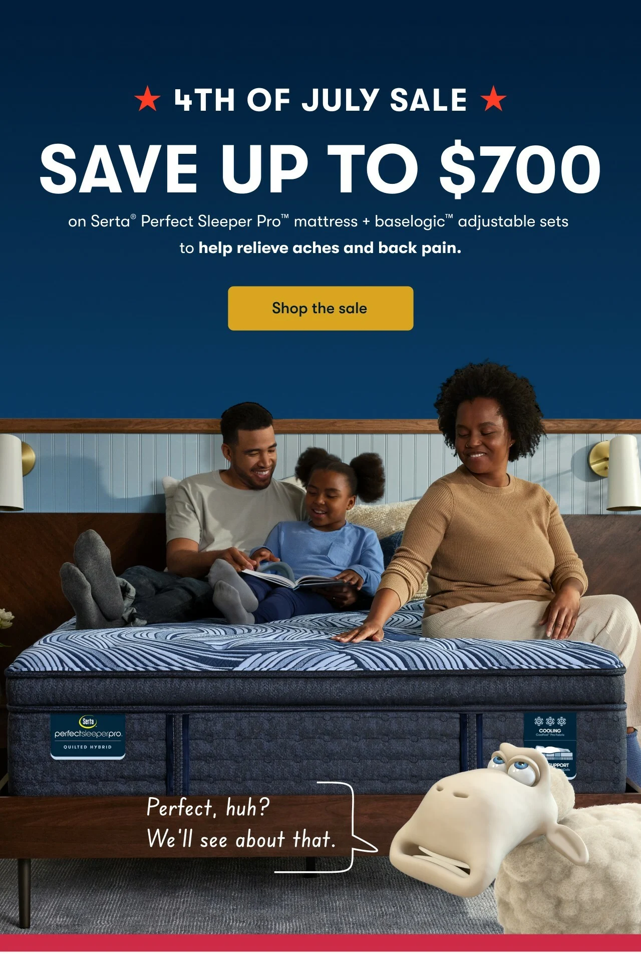 4TH OF JULY SALE | SAVE UP TO $700 on Serta® Perfect Sleeper Pro™ mattress + baselogic™ adjustable sets to help relieve aches and back pain.&nbsp;| Shop the sale