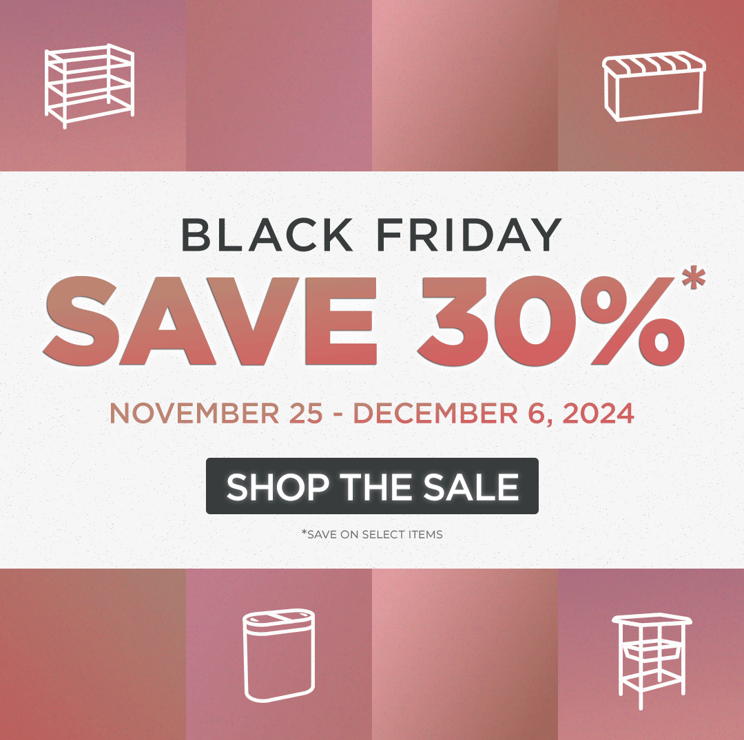 BLACK FRIDAY! Save 30%* Nov. 25 - Dec. 6. SHOP THE SALE! *Save on select items.