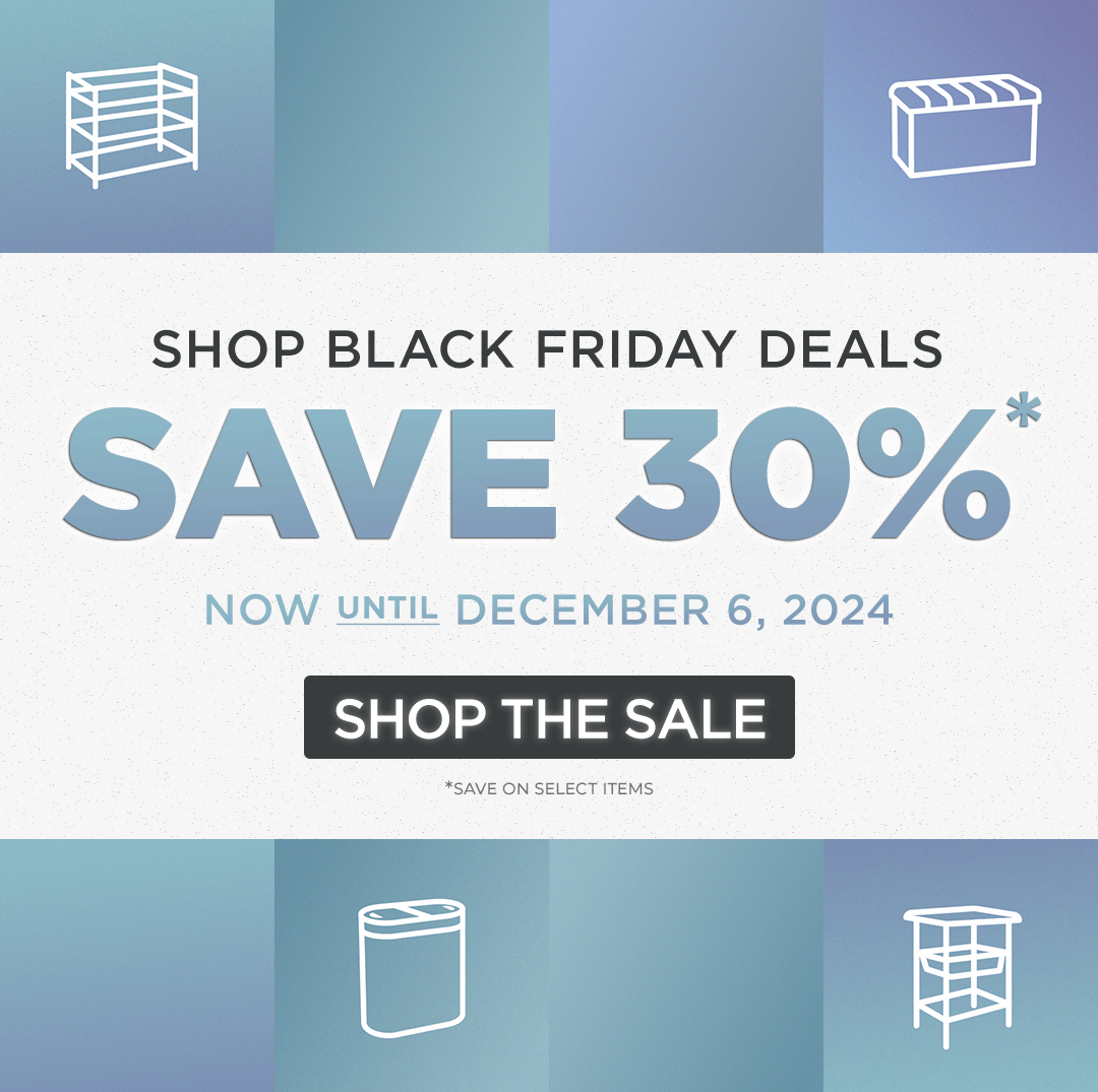 BLACK FRIDAY! Save 30%* Nov. 25 - Dec. 6. SHOP THE SALE! *Save on select items.
