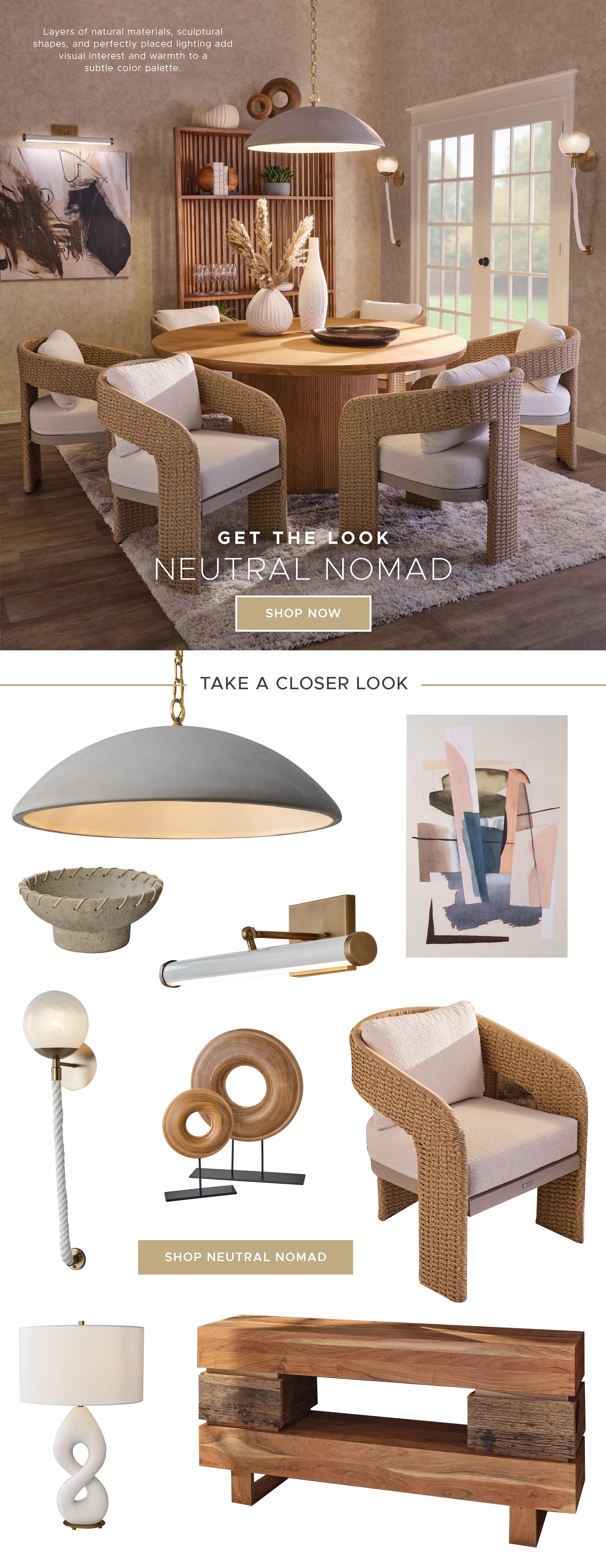 Get the Look, Neautral Nomad. Layers of natural materials, sculptural shapes, and perfectly placed lighting add visual interest and warmth to a subtle color palette.