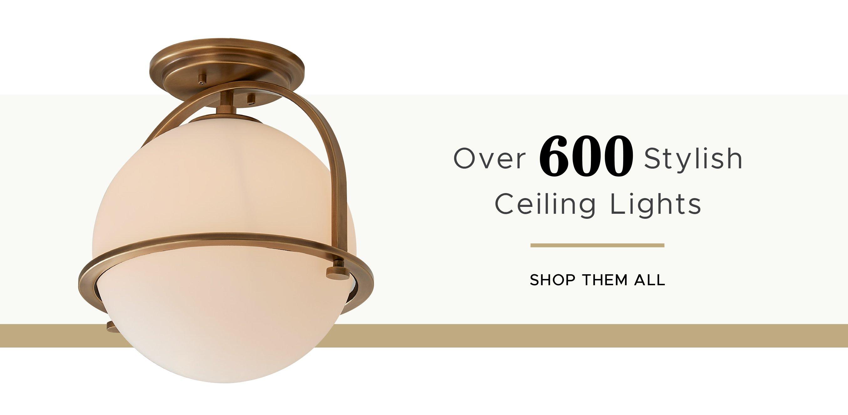 Over 600 Unigue Ceiling Lights. Shop Now