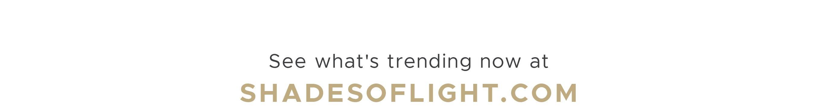 Trending Now at ShadesofLight.com