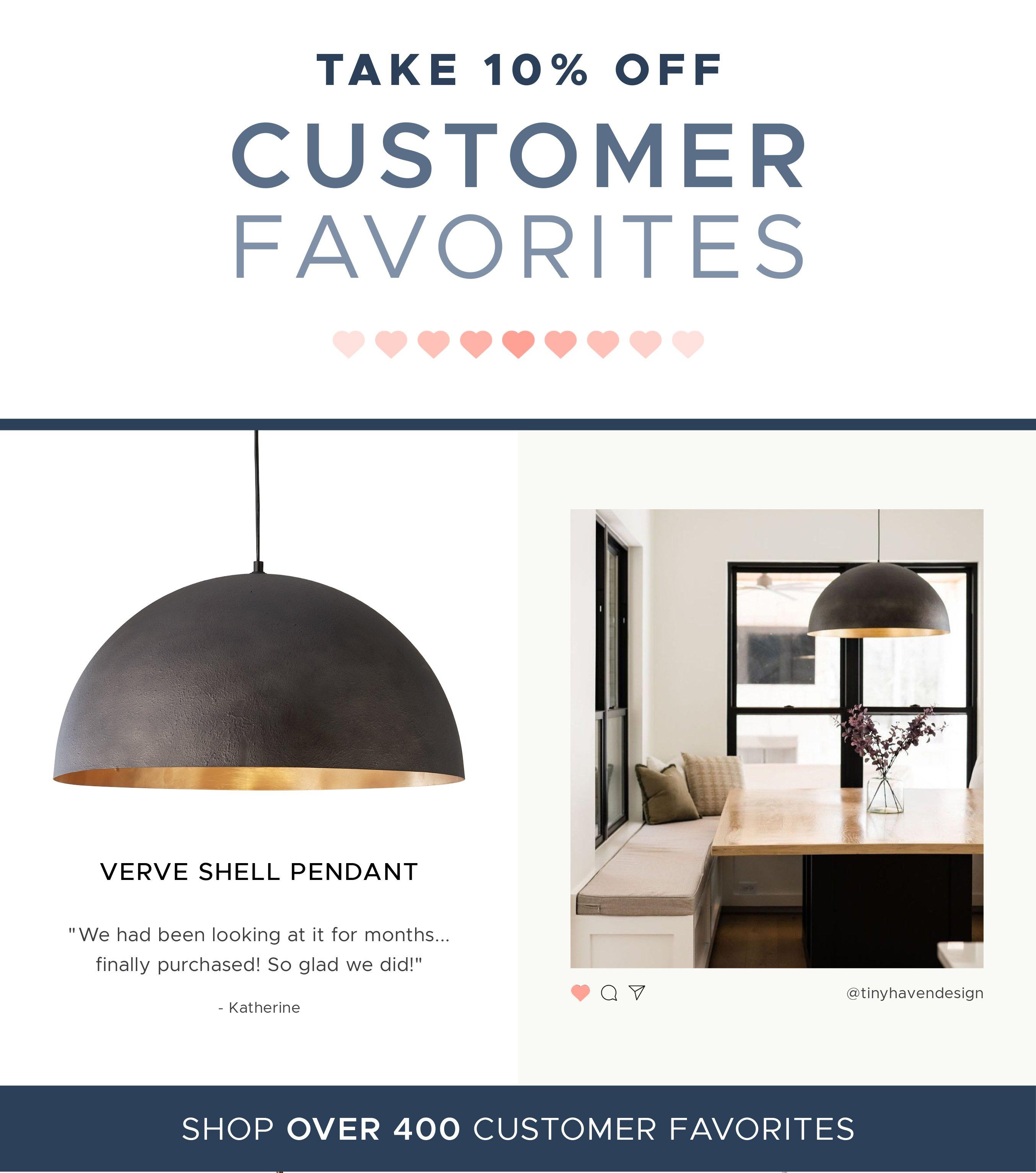 Take 10% off Customer Favorites like the Verve Shell Pendant. We had been looking at it for months...finally purchased! So glad we did! - Katherine