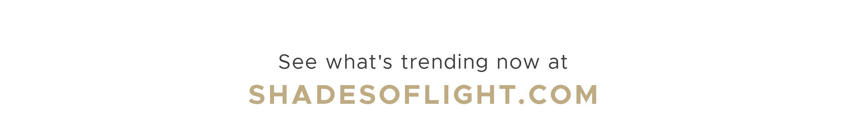 What's Trending Now at ShadesofLight.com'