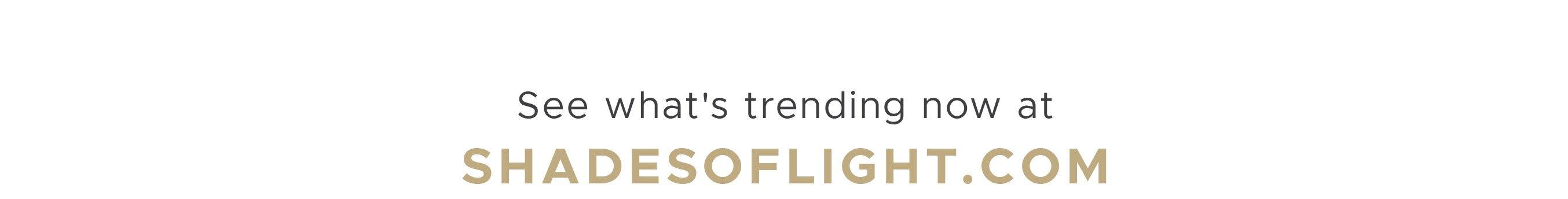 What's Trending at ShadesofLight.com'