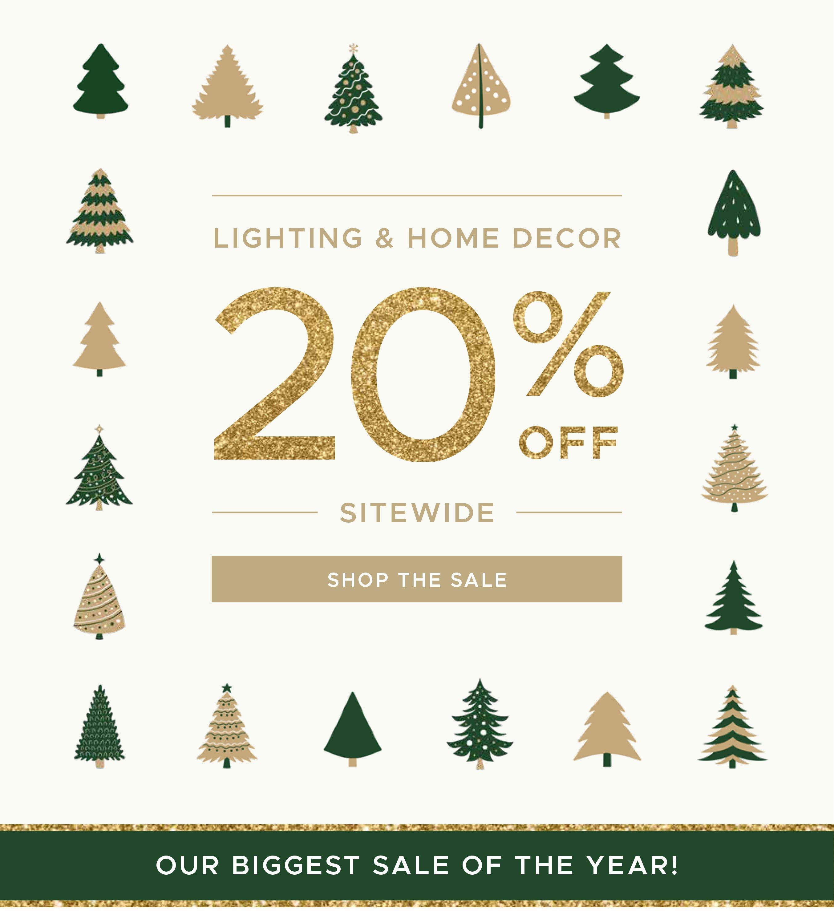 Lighting and Home Decor 20% off sitewide. Our biggest sale of the year!