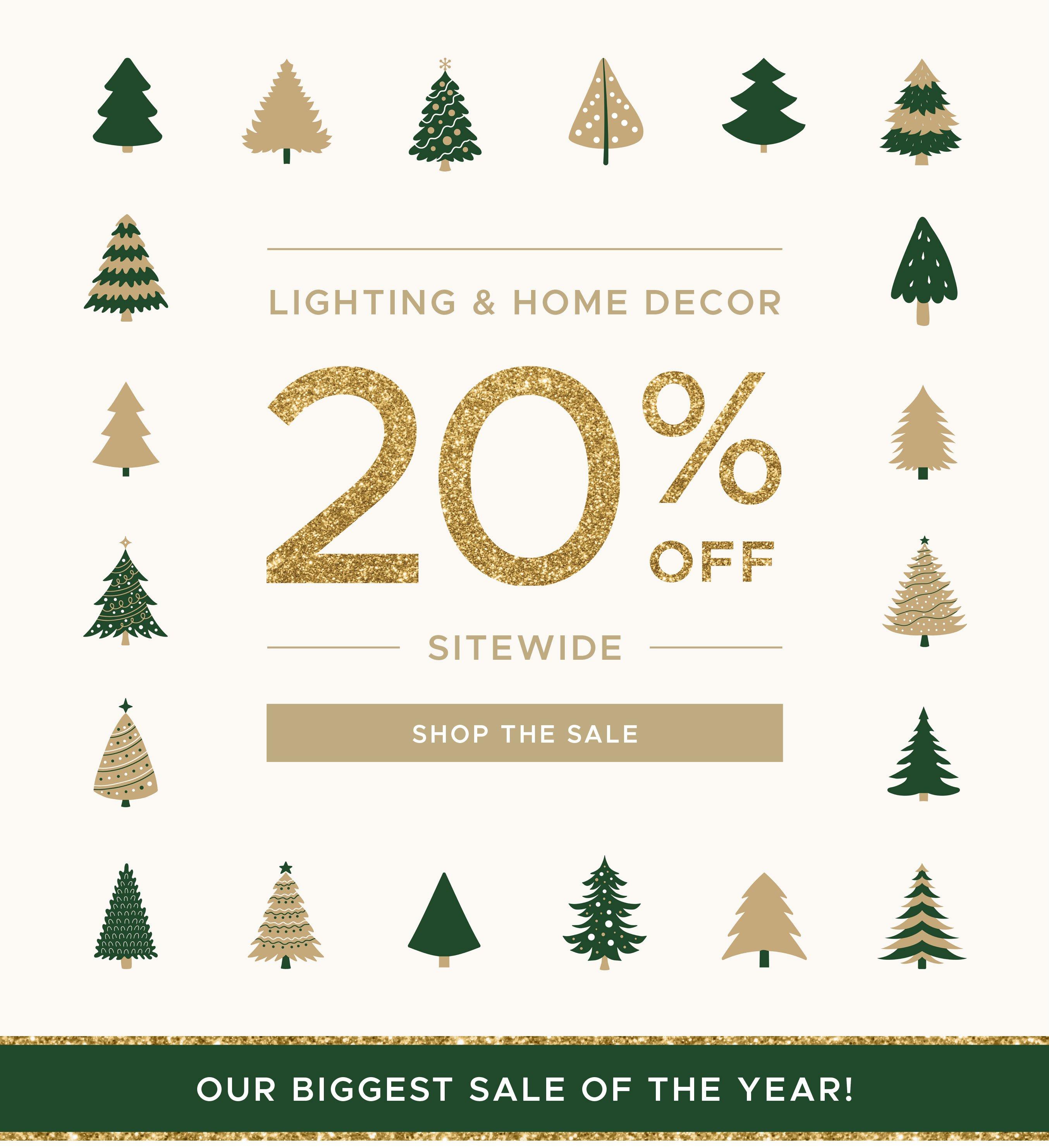 Lighting and Home Decor 20% off sitewide. Our biggest sale of the year!