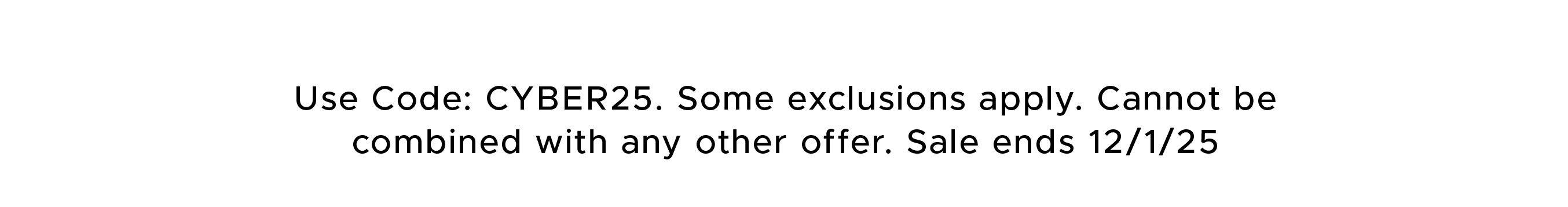Use code: CYBER25. Exclusions apply. Sale ends 12/1/25