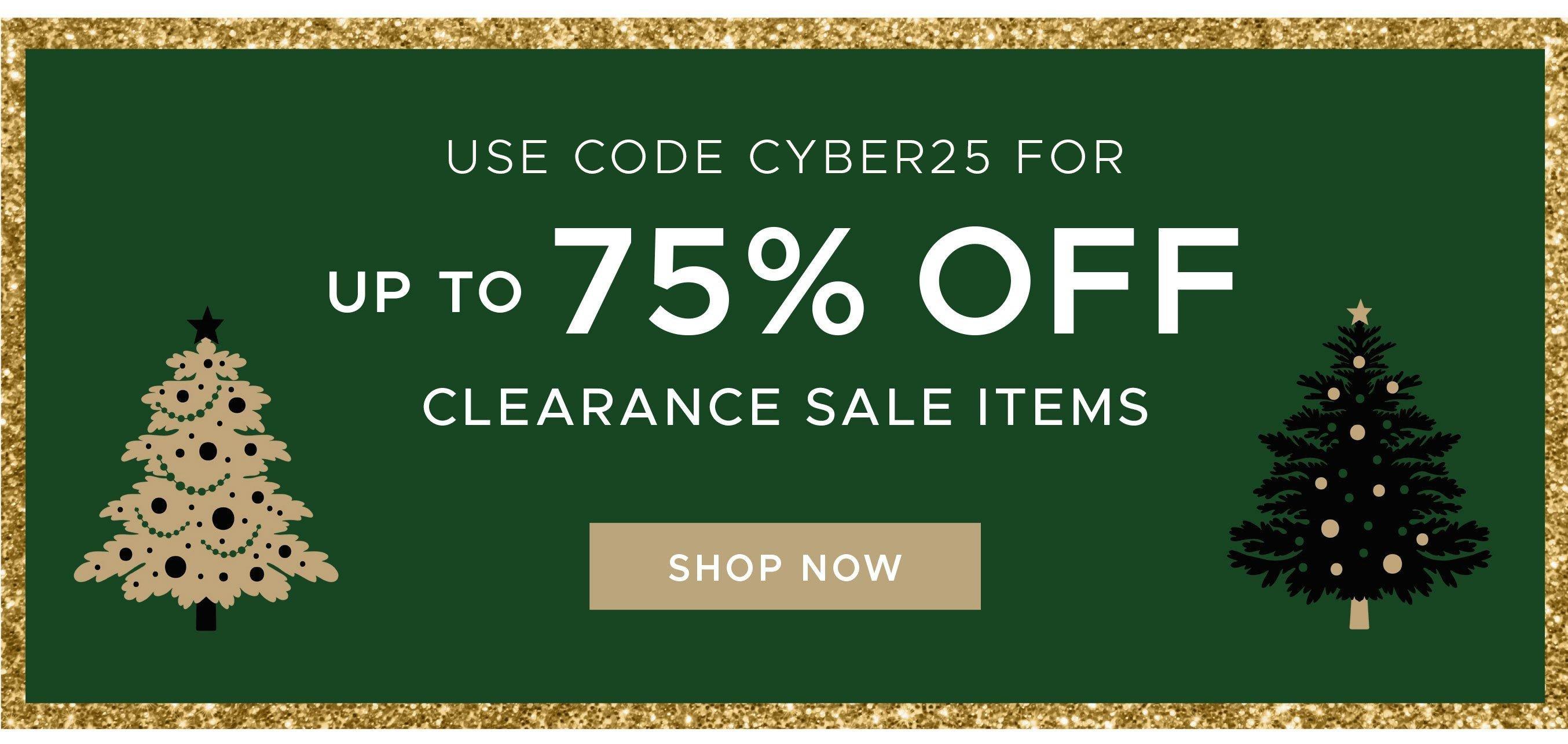Use code Cyber25 for up to 75% off clearance sale items. Shop now