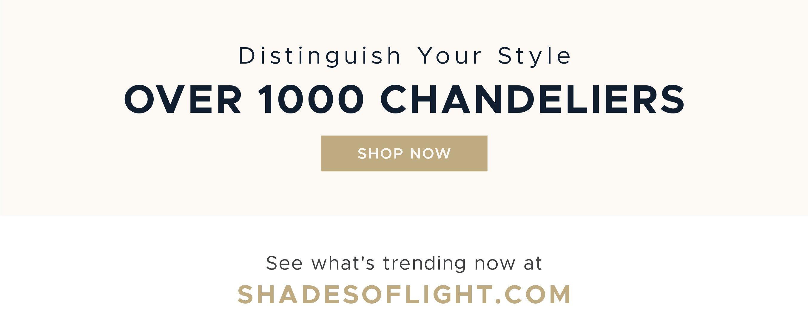 Distinguish your style with over 1000 Chandeliers