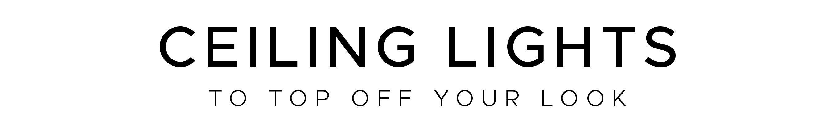 Ceiling Lights to top off your look