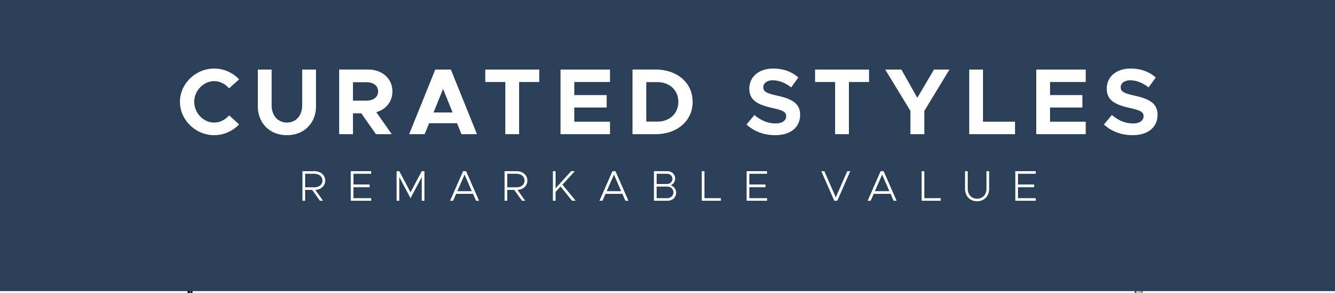Curated Styles. Remarkable Value