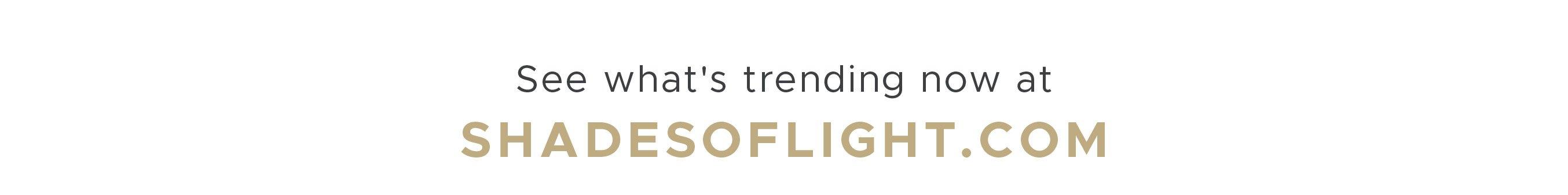 What's Trending at ShadesofLight.com'