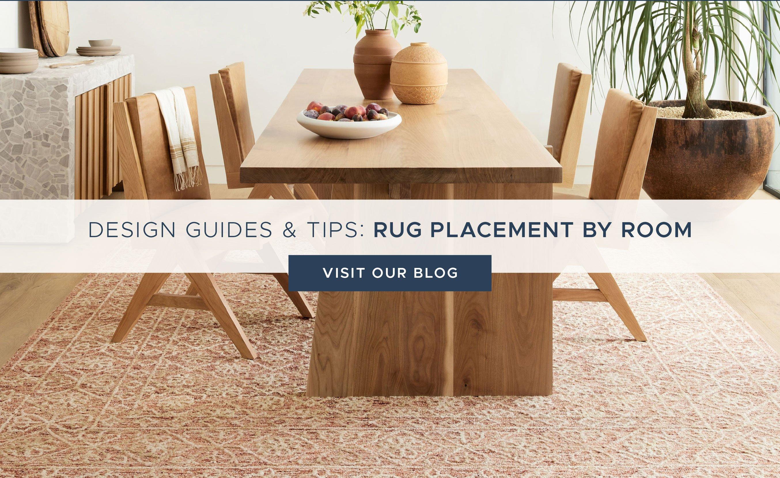 Design Guides and Tips. Rug Placement by Room. Visit Our Blog.