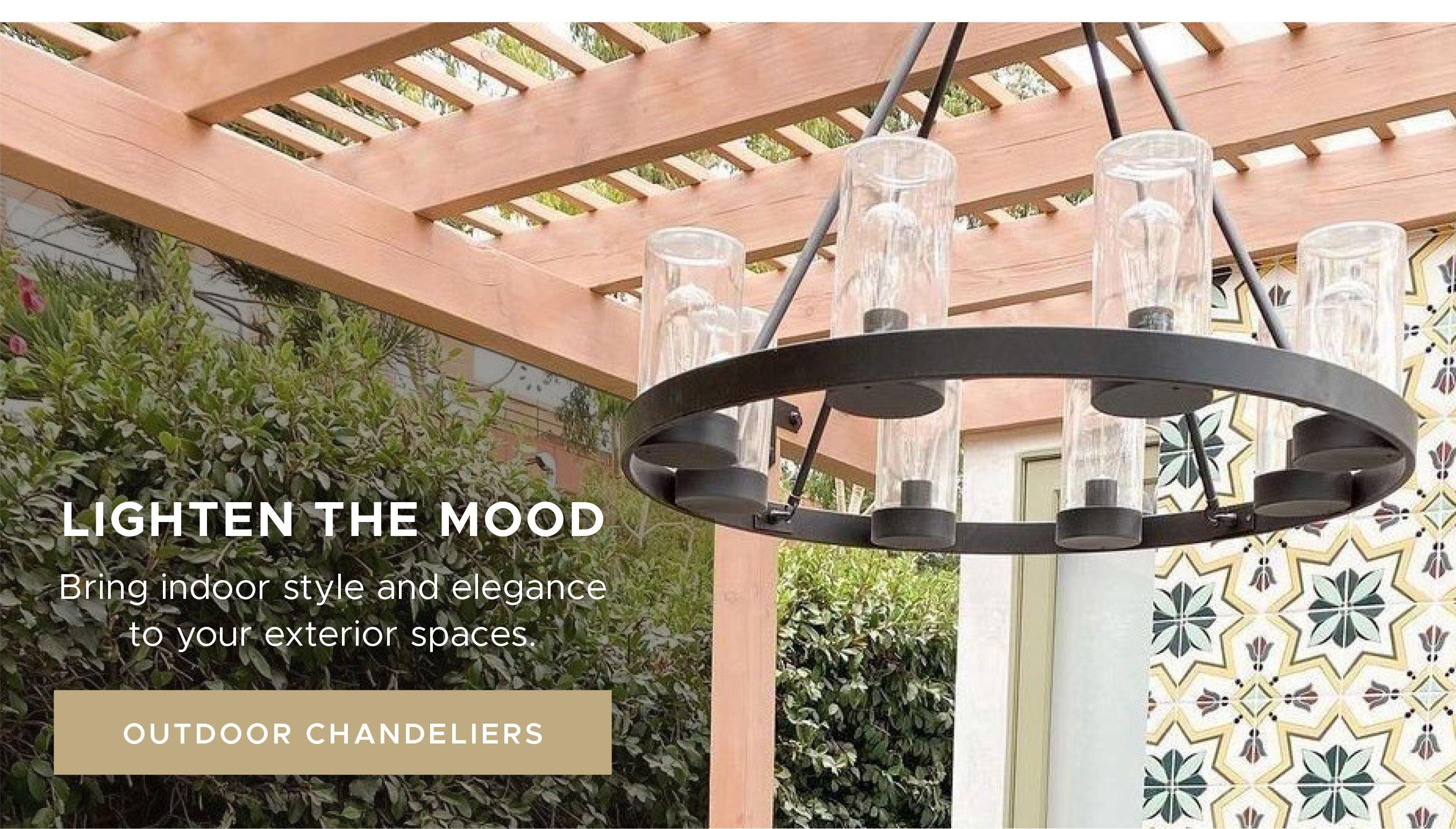 Lighten the Mood. Bring indoor style and elegance to your exterior spaces. Outdoor Chandeliers