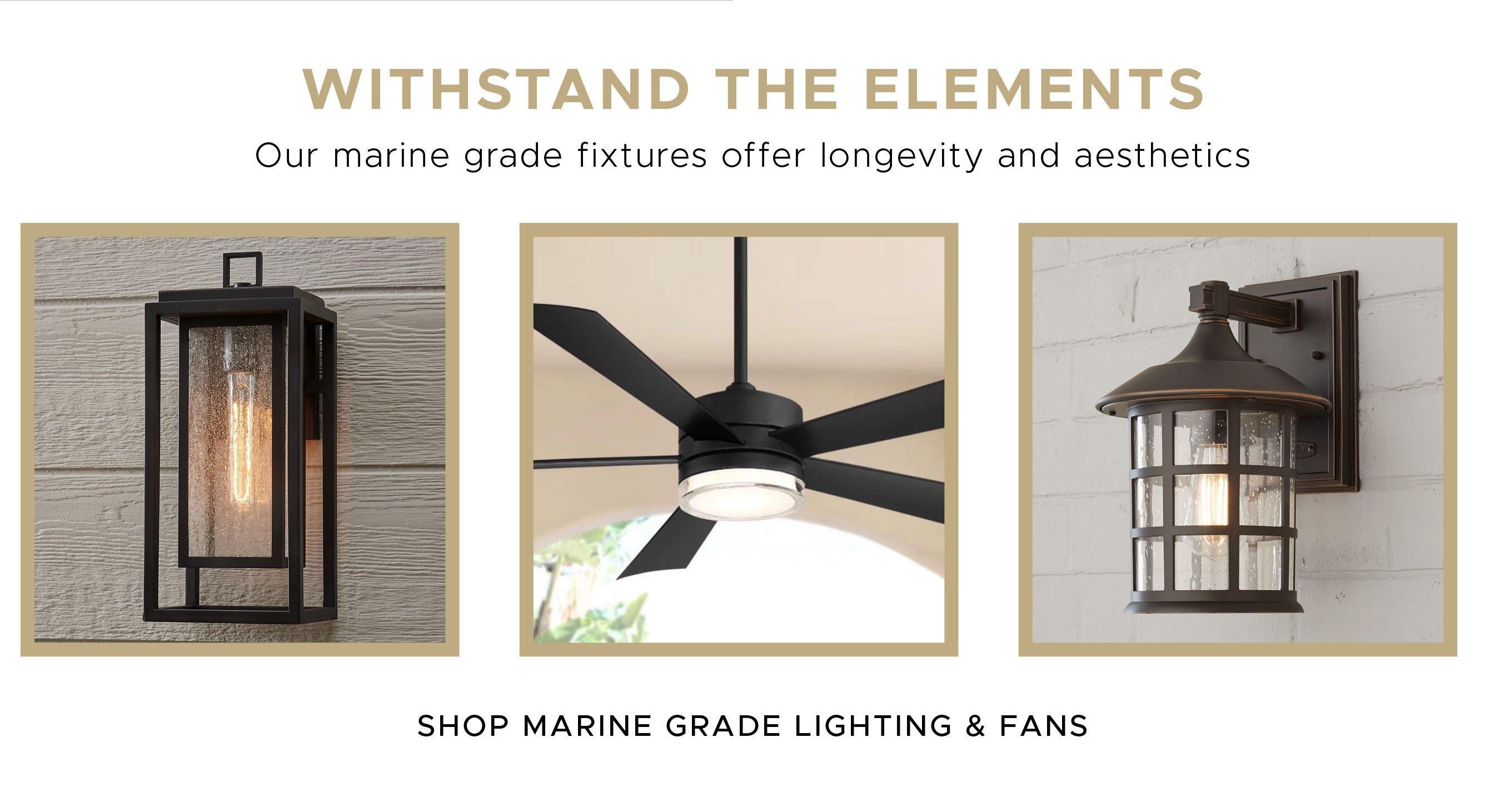 Withstand the elements. Our marine grade fixtures offer longevity and aesthetics
