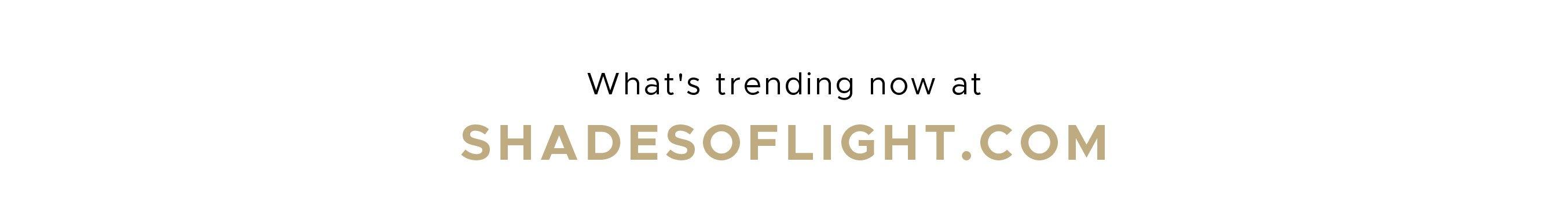 See what's trending at ShadesofLight.com