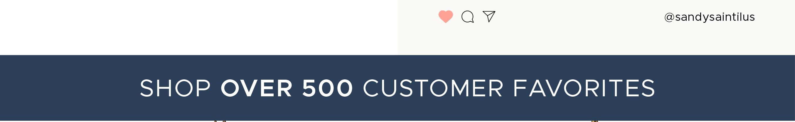 Shop Over 500 Customer Favorites