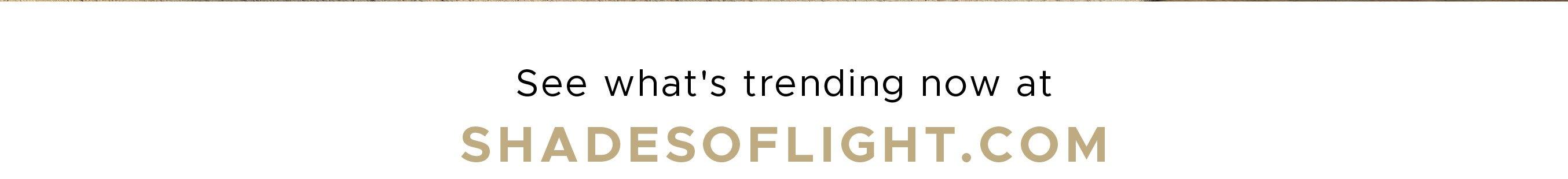 What's Trending at ShadeofLight.com