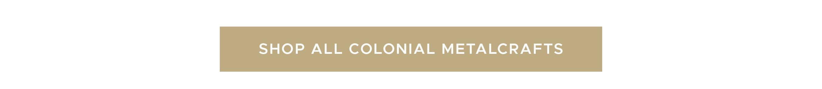 Shop All Colonial Metalcrafts