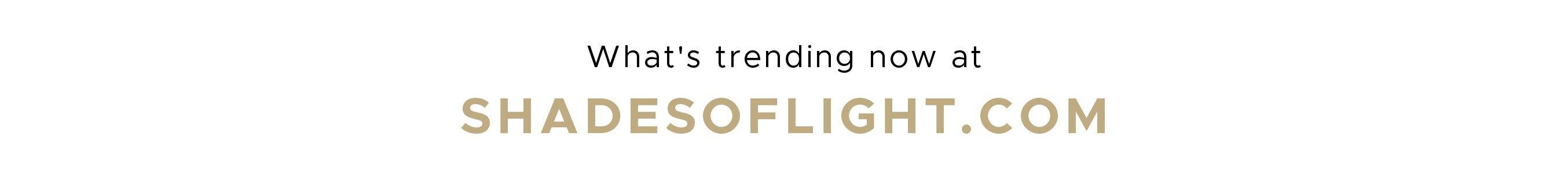What's Trending at ShadesofLight.com'