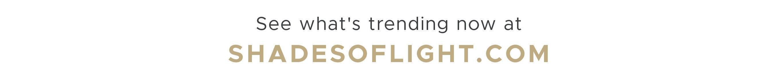 What's Trending at shadesoflight.com'
