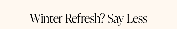 Winter Refresh? Say Less