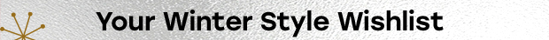 Your Winter Style Wishlist