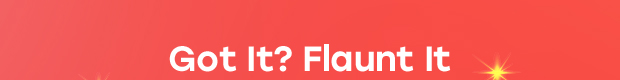 Got It? Flaunt It
