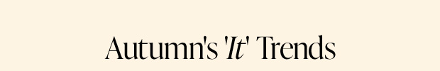 Autumn's 'It' Trends