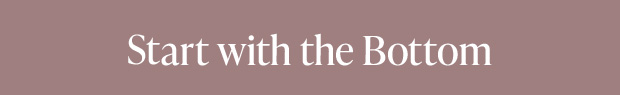Start with the Bottom