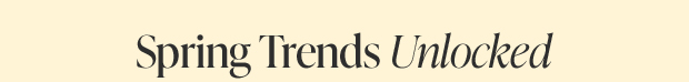 Spring Trends Unlocked