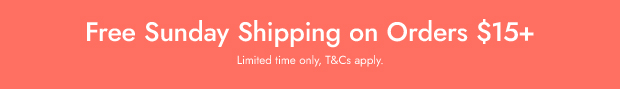 FREE Sunday Shipping on Orders $15+ *Limited-time only