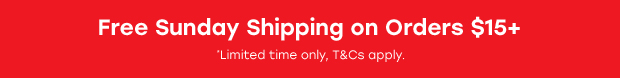Free Sunday Shipping on Orders $15+ *Limited time only, T&Cs apply.