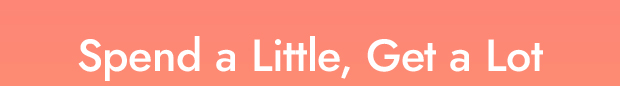 Spend a Little, Get a Lot