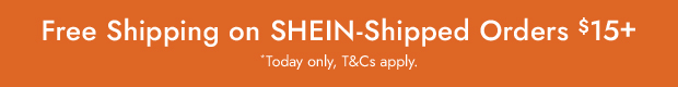Free Shipping on SHEIN-Shipped Orders $15+ *Today only, T&Cs apply.