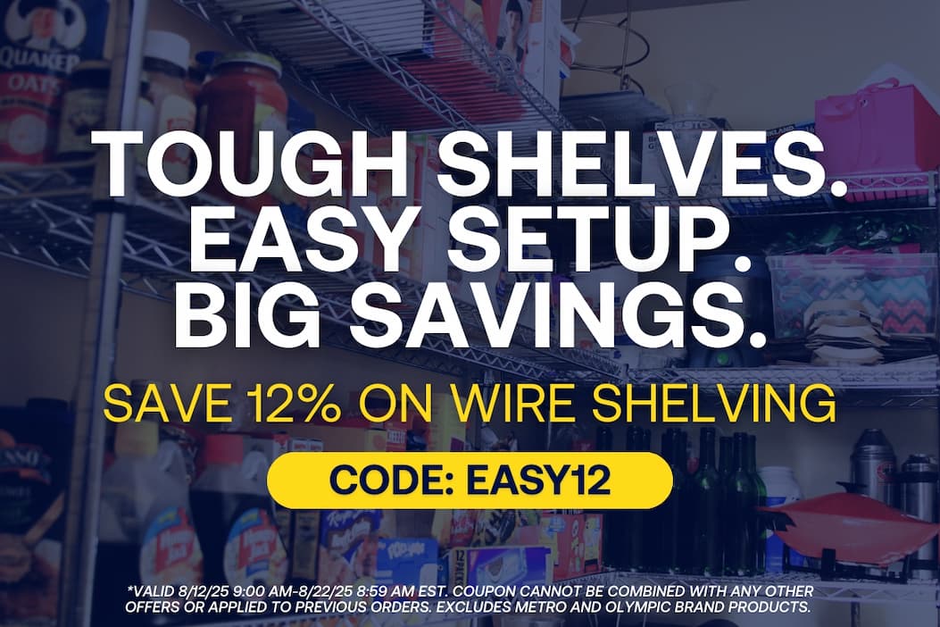 Tough Shelves. Easy Setup. Big Savings. - Save 12% on Wire Shelving - CODE: EASY12