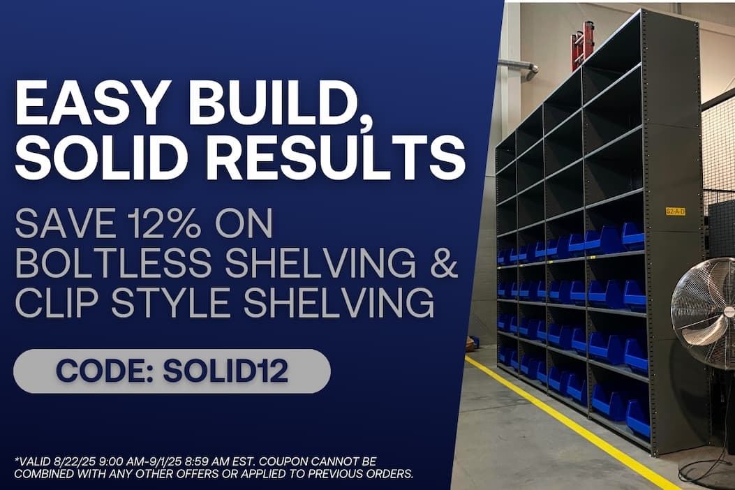 Easy Build, Solid Results - Save 12% on Boltless Shelving and Clip Style Shelving - CODE: SOLID12