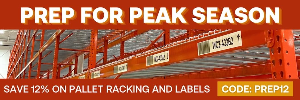 Prep for Peak Season - Save 12% on Pallet Racking and Labels - CODE: PREP12