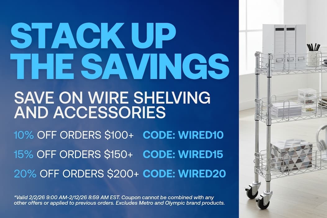 Stack up the Savings - Save up to 20% on Wire Shelving