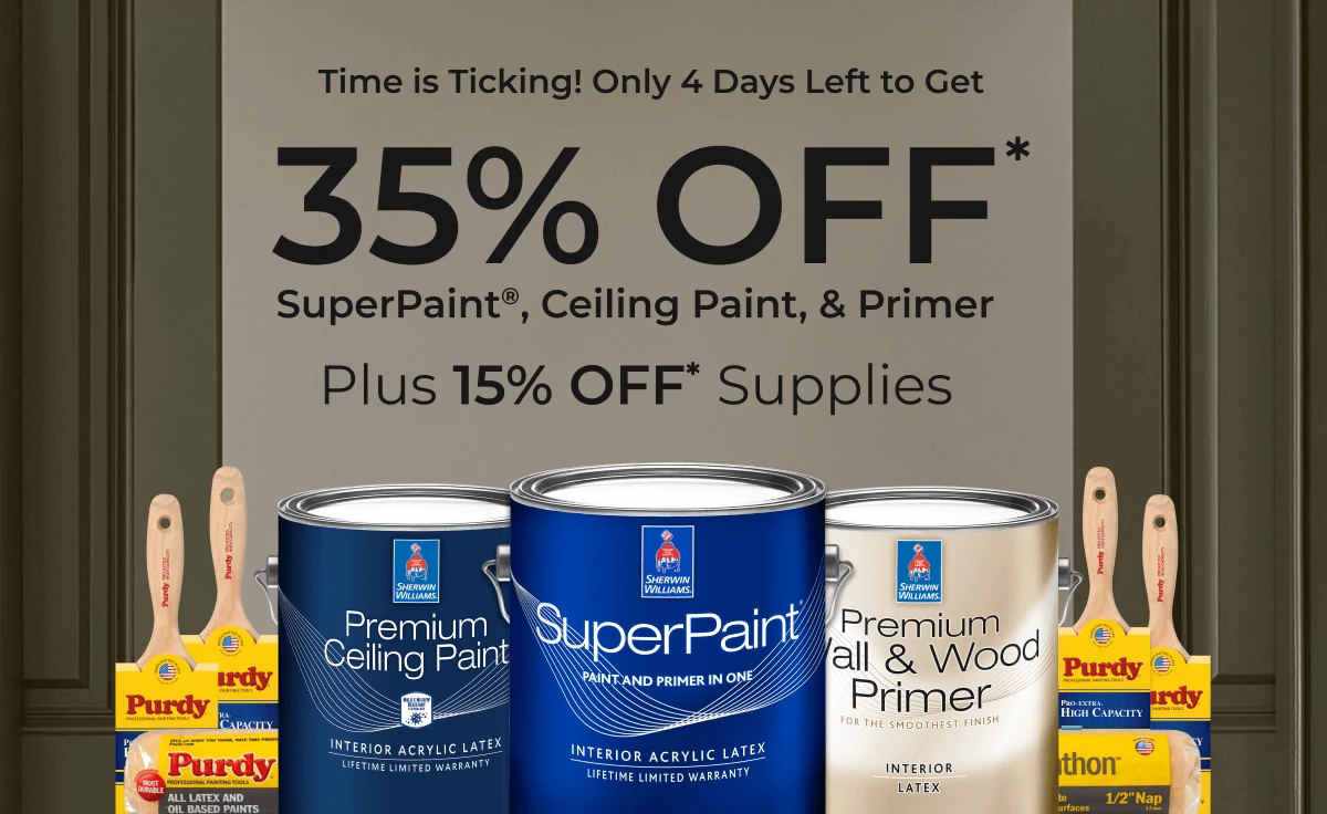 Time is Ticking! Only 4 Days Left to Get 35% off* SuperPaint®, Ceiling Paint, & Primer. Plus 15% off* Supplies. Use code: NEWCOLOR.