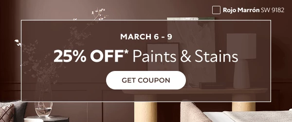 March 6-9. 25% off* Paints and Stains. Click to Get Coupon.