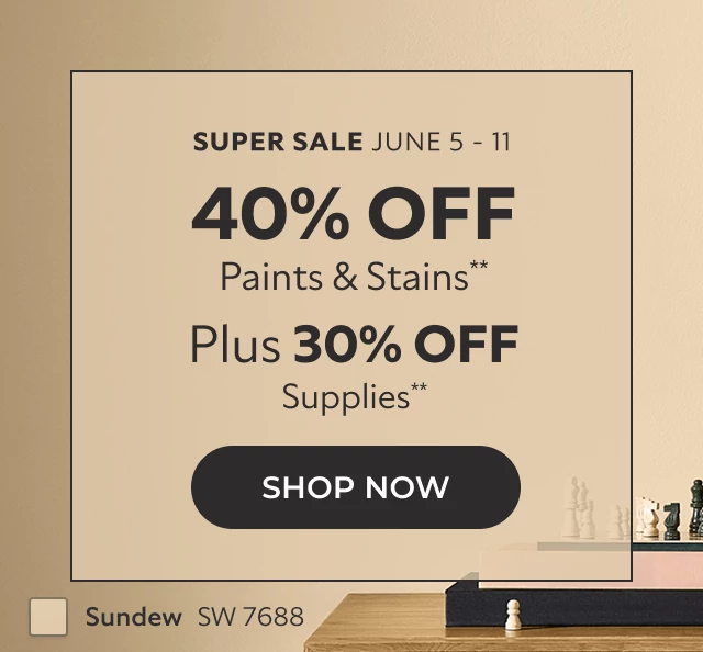 Super Sale June 5-11. 40% off Paints & Stains**. Plus 30% off Supplies**. Click to Shop Now.