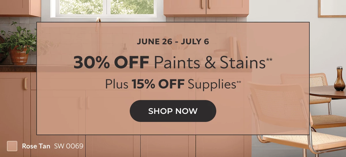 June 26 - July 6. 30% OFF Paints & Stains**. Plus 15% off Supplies**. Click to Shop Now.