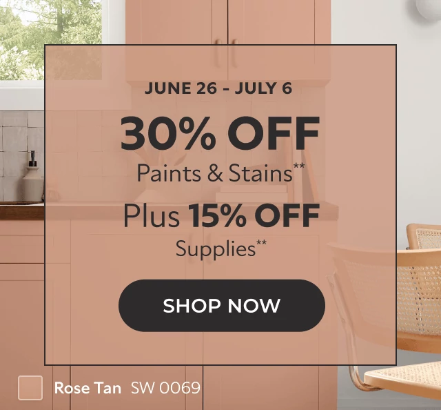 June 26 - July 6. 30% OFF Paints & Stains**. Plus 15% off Supplies**. Click to Shop Now.