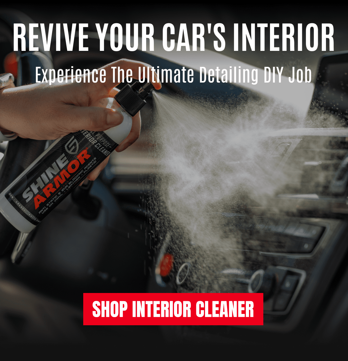 REVIVE YOUR CAR'S INTERIOR Experience the ultimate detailing DIY job